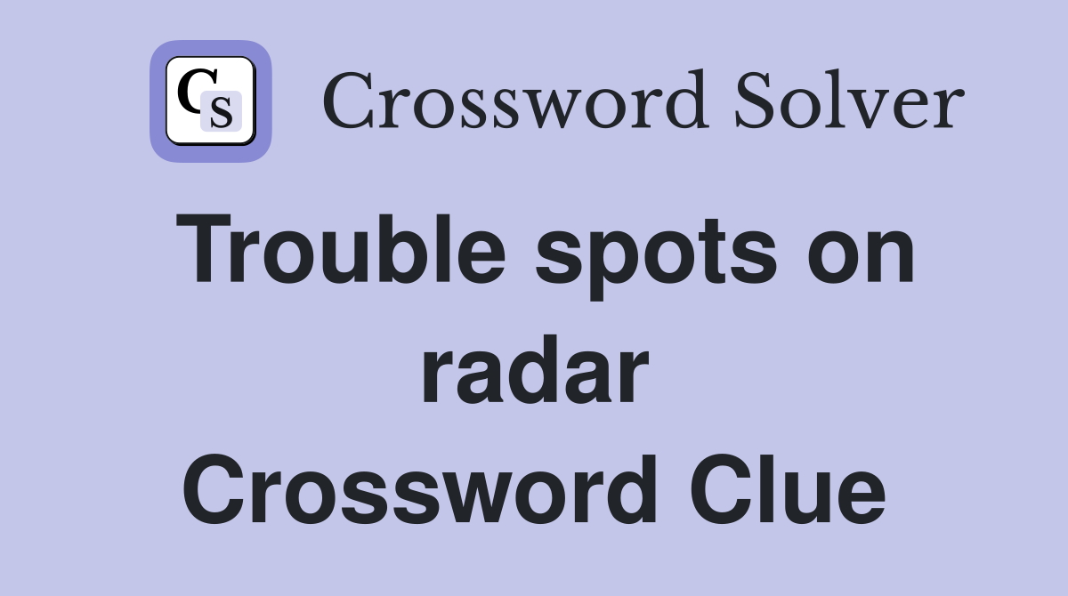 Trouble spots on radar Crossword Clue Answers Crossword Solver